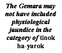  : The Gemara may not have included physiological jaundice in the category of tinok ha-yarok